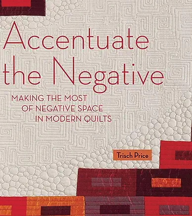 Accentuate the Negative: Making the Most of Negative Space in Modern Quilts book cover