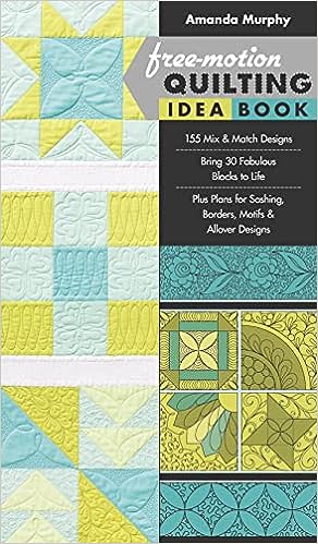 Free-Motion Quilting Idea Book: 155 Mix & Match Designs • Bring 30 Fabulous Blocks to Life • Plus Plans for Sashing, Borders, Motifs & Allover Designs book cover
