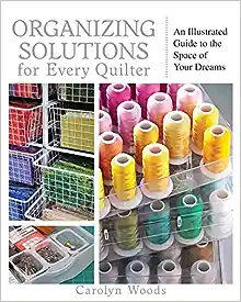 Organizing Solutions for Every Quilter: An Illustrated Guide to the Space of Your Dreams book cover