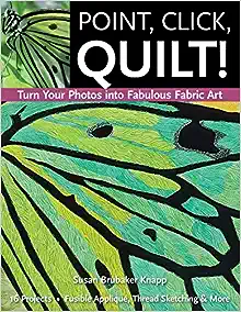 Point, Click, Quilt! Turn Your Photos into Fabulous Fabric Art book cover