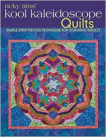 Ricky Tims’ Kool Kaleidoscope Quilts: Simple Strip-Piecing Technique for Stunning Results book cover