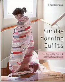 Sunday Morning Quilts: 16 Modern Scrap Projects – Sort, Store, and Use Every Last Bit of Your Treasured Fabrics book cover